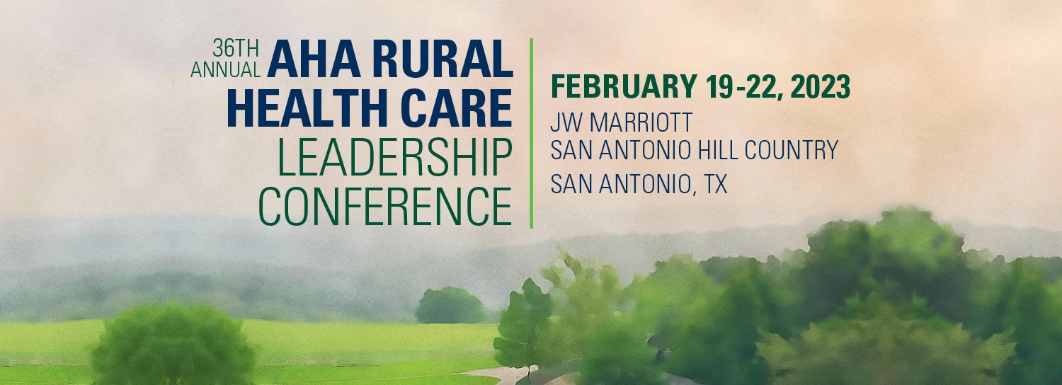 2023 AHA Rural Health Care Leadership Conference | February 19-22, 2023 | JW Marriott - San Antonio Hill Country - San Antonio, TX