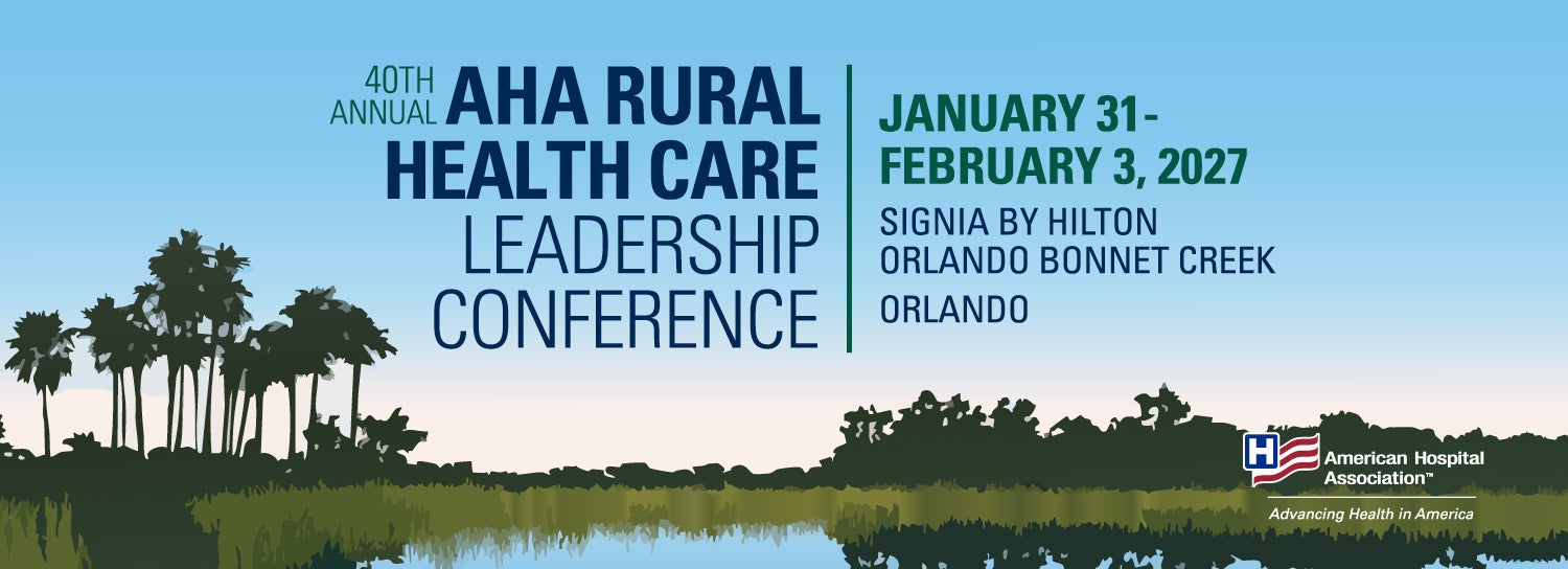 2027 AHA Rural Health Care Leadership Conference | January 31-February 3, 2027 | Signia by Hilton Orlando Bonnet Creek | Orlando